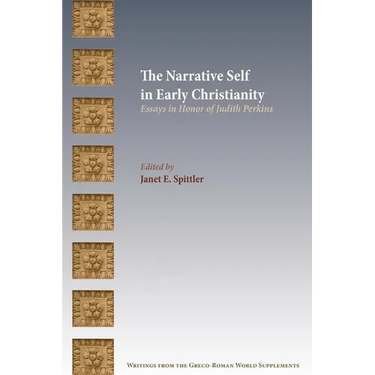 The Narrative Self in Early Christianity: Essays in Honor of Judith Perkins