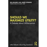 Should We Maximize Utility?: A Debate about Utilitarianism