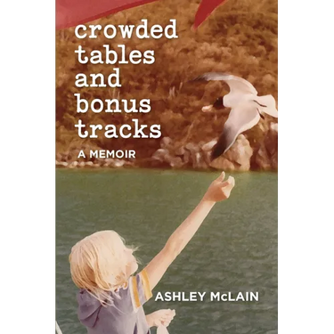 Crowded Tables and Bonus Tracks: A Memoir