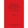 Imperial Revenue, Expenditure and Monetary Policy in the Fourth Century A.D.: The Fifth Oxford Symposium on Coinage and Monetary History