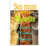 Sea moss And it's Benefits