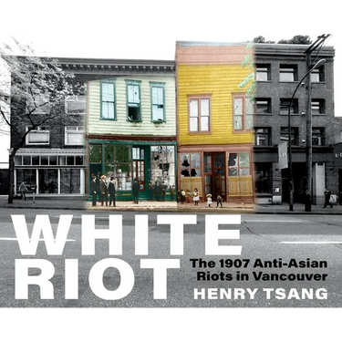 White Riot: The 1907 Anti-Asian Riots in Vancouver