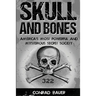 Skull and Bones: America's Most Powerful and Mysterious Secret Society