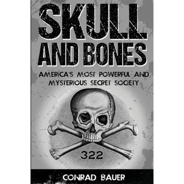 Skull and Bones: America's Most Powerful and Mysterious Secret Society