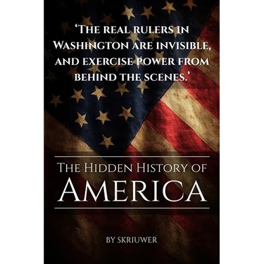 The Hidden History of America: Forgotten Betrayals, Suppressed Truths, and Power Grabs Revealed