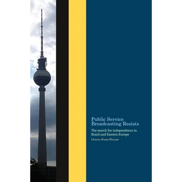 Public Service Broadcasting resists: The search for independence in Brazil and Eastern Europe