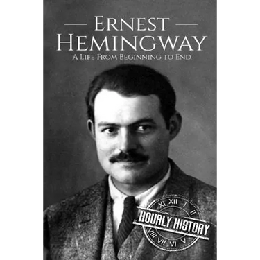 Ernest Hemingway: A Life From Beginning to End