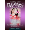 Healing With Pleasure Medicine: Unearthing the Beautiful, Sensual and Sexual You