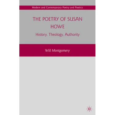 The Poetry of Susan Howe: History, Theology, Authority
