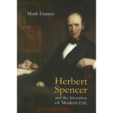 Herbert Spencer and the Invention of Modern Life