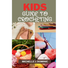 Kids Crocheting Guide: Crochet Book for Beginners Kids