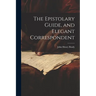 The Epistolary Guide, and Elegant Correspondent