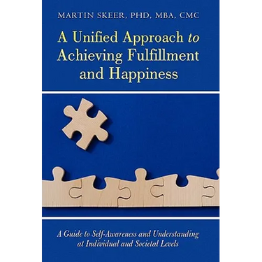 A Unified Approach to Achieving Fulfillment and Happiness: A Guide to Self-Awareness and Understanding at Individual and Societal Levels
