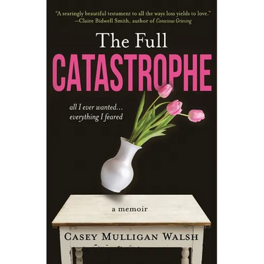 The Full Catastrophe: All I Ever Wanted, Everything I Feared