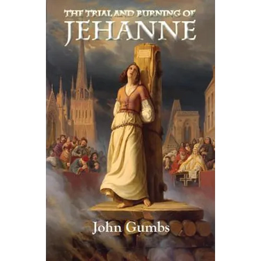 The Trial and Burning of Jehanne