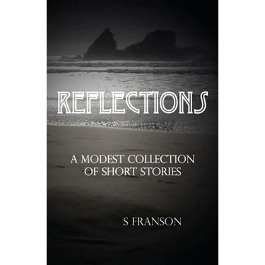 Reflections: A Modest Collection of Short Stories