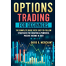 Options Trading for Beginners: Options Trading For Beginners: The Complete guide with Easy-To-Follow Strategies for Creating a Powerful Passive Incom