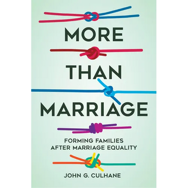 More Than Marriage: Forming Families After Marriage Equality
