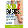 Weight Loss Back 2 Basics: The Stripped Down Naked Truth About Dieting and Why Your Diet Doesn't Work