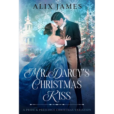 Mr. Darcy's Christmas Kiss: A Pride & Prejudice Christmas Variation