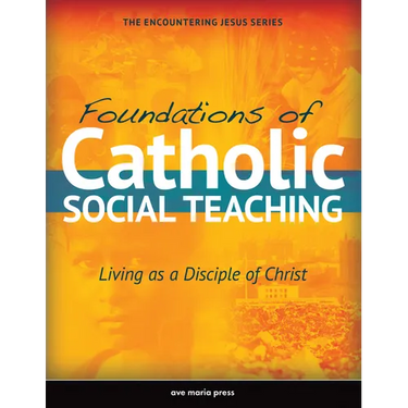 Foundations of Catholic Social Teaching: Living as a Disciple of Christ