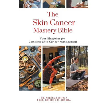 The Skin Cancer Mastery Bible: Your Blueprint For Complete Skin Cancer Management