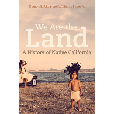 We Are the Land: A History of Native California