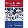 Los Angeles Dodgers Trivia Fact Book: Discover The History, Origin & Facts About L.A. Dodgers Team: Dodgers Trivia 2020
