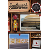 Southwest Curiosities: Quirky Characters, Roadside Oddities & Other Offbeat Stuff