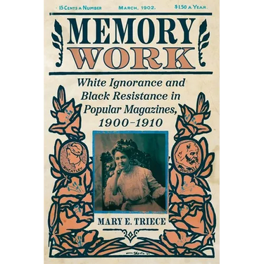 Memory Work: White Ignorance and Black Resistance in Popular Magazines, 1900-1910