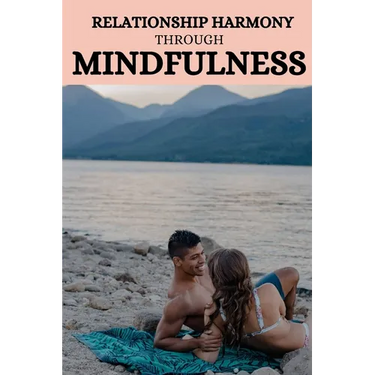 Relationship harmony through mindfulness
