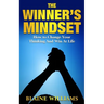 The Winner's Mindset: How To Change Your Thinking And Win At Life
