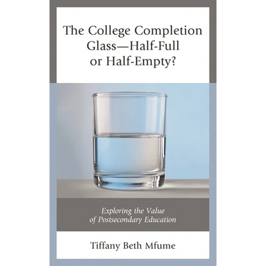 The College Completion Glass--Half-Full or Half-Empty?: Exploring the Value of Postsecondary Education