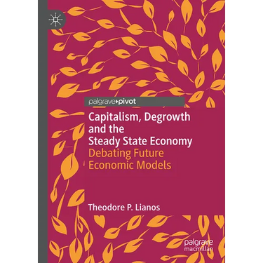 Capitalism, Degrowth and the Steady State Economy: Debating Future Economic Models