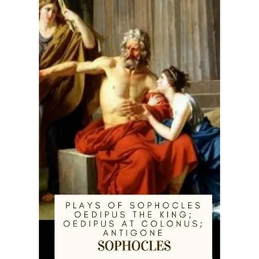 Plays of Sophocles Oedipus the King; Oedipus at Colonus; Antigone