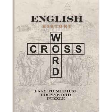 English History Crossword Puzzle: Easy to Medium Crossword Puzzles for History Lovers