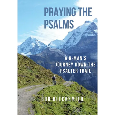 Praying the Psalms: A G-Man's Journey Down the Psalter Trail