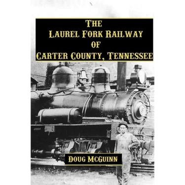 The Laurel Fork Railway of Carter County, Tennessee