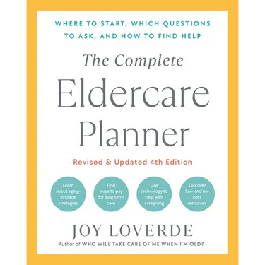 The Complete Eldercare Planner, Revised and Updated 4th Edition: Where to Start, Which Questions to Ask, and How to Find Help