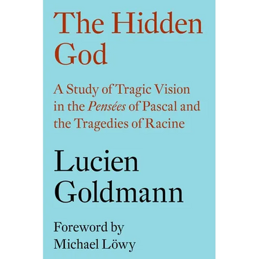 The Hidden God: A Study of Tragic Vision in the Pensées of Pascal and the Tragedies of Racine