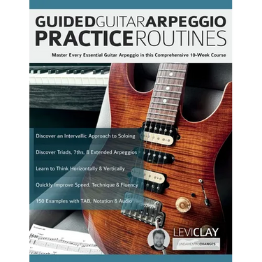 Guided Guitar Arpeggio Practice Routines: Master Every Essential Guitar Arpeggio in this Comprehensive 10-Week Course
