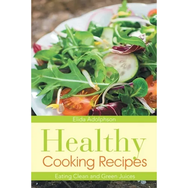 Healthy Cooking Recipes: Eating Clean and Green Juices