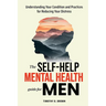 The Self-Help Mental Health Guide for Men: Understanding Your Condition and Practices for Reducing Your Distress