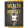 Wealth is a Mind$et: Final Edition The Come Back