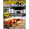 Instant Pot Cookbook: 500 Easy Everyday Instant Pot Recipes for Beginners