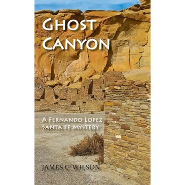 Ghost Canyon: A Fernando Lopez Santa Fe Mystery