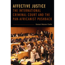 Affective Justice: The International Criminal Court and the Pan-Africanist Pushback