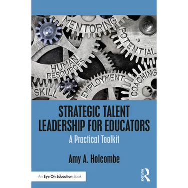 Strategic Talent Leadership for Educators: A Practical Toolkit