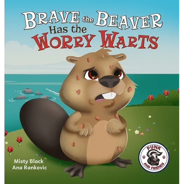 Brave the Beaver Has the Worry Warts: Anxiety and Stress Management Made Simple for Children ages 3-7