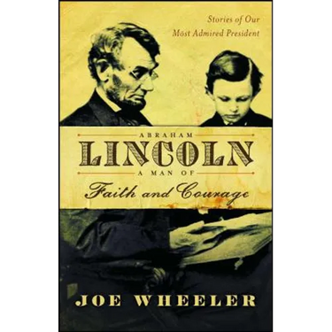 Abraham Lincoln, a Man of Faith and Courage: Stories of Our Most Admired President